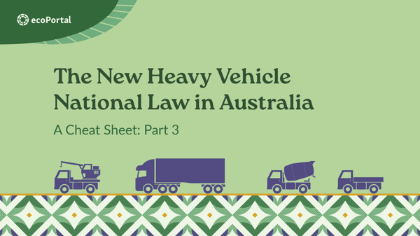 The New Heavy Vehicle National Law in Australia: A Cheat Sheet (Part 3)