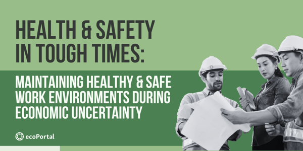 Health & Safety in Tough Times: Maintaining Healthy & Safe Work Environments During Economic Uncertainty