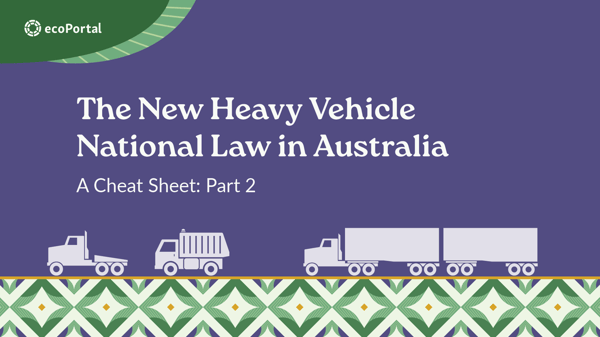 The New Heavy Vehicle National Law in Australia: A Cheat Sheet (Part 2)