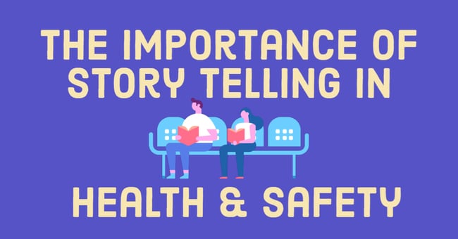 The Importance of Story Telling in Health and Safety