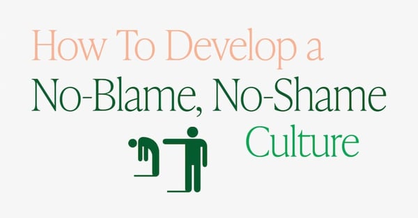 How To Develop a No-Blame, No-Shame Culture to improve health and safety