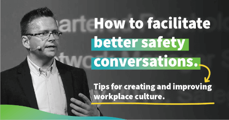 How to facilitate better safety conversations in your organisation