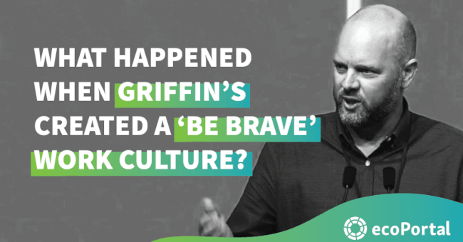 What happened when Griffin’s created a ‘Be Brave’ work culture?