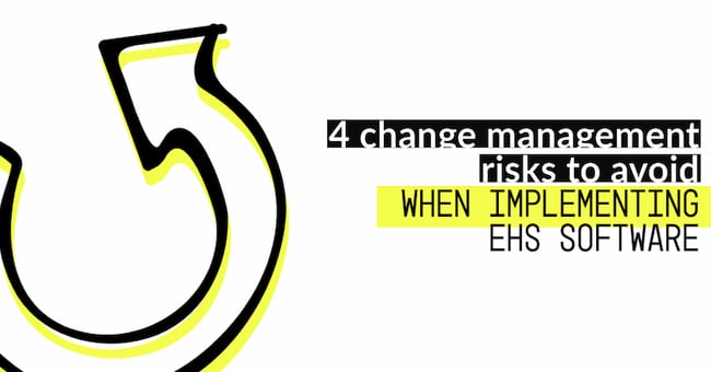4 Change Management Risks To Avoid When Implementing EHS Software
