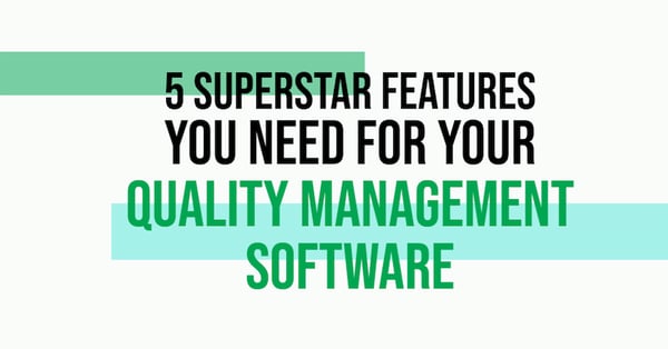 5 Superstar Features You Need For Your Quality Management Software